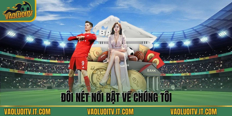 Đôi nét nổi bật về chúng tôi