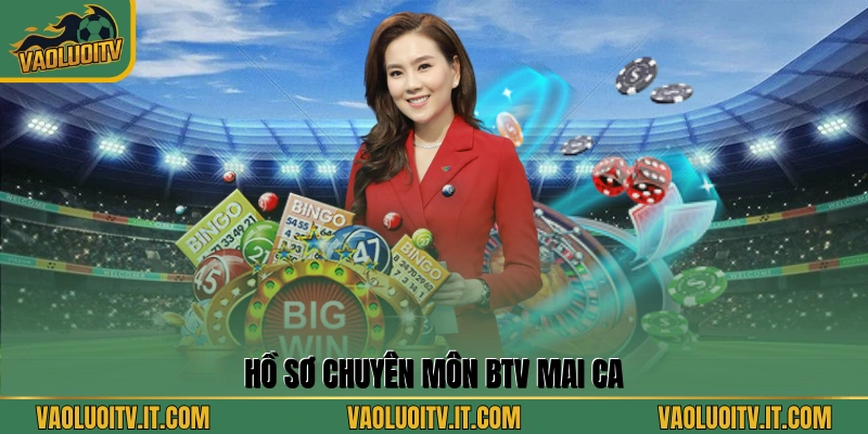 Hồ sơ chuyên môn BTV Mai Ca