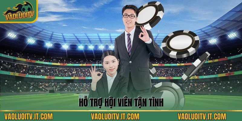 Hỗ trợ hội viên tận tình